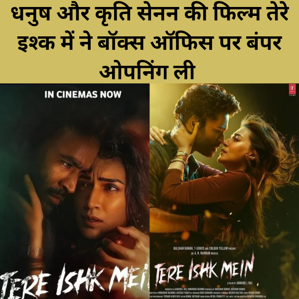 Dhanush aur Kriti Sanon ki film Tere Ishq Ne Box Office per bumper opening li