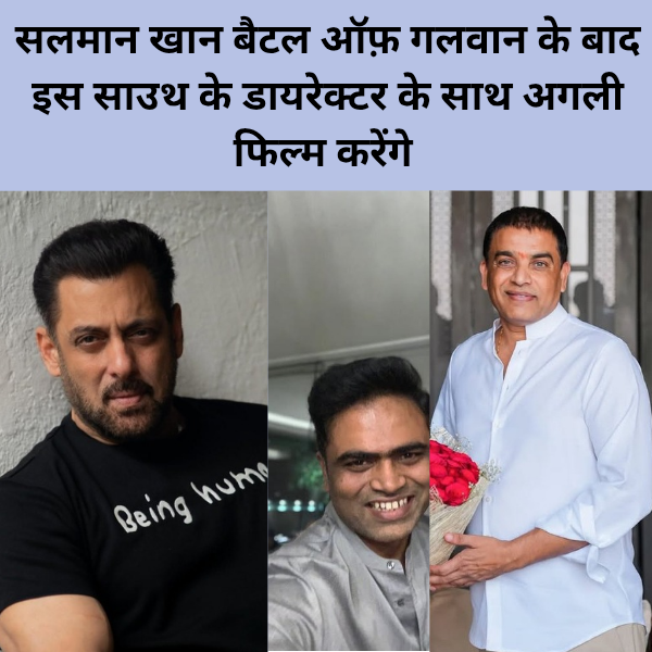 Salman Khan Battle of galwan ke bad is South ke director ke sath agali film karenge
