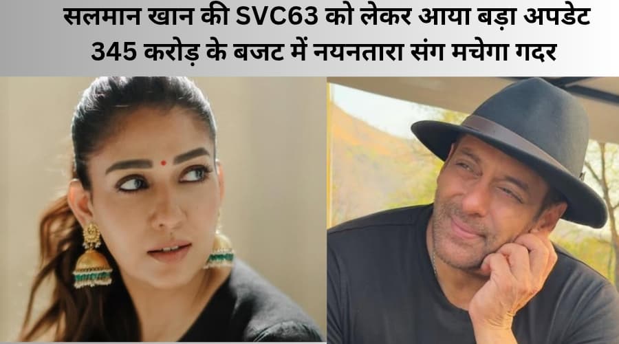 Salman Khan ki SVC63 ko lekar aaya bada update 345 karod ke budget me Nayantara Sang nachega GadarSalman Khan and Nayanthara in upcoming spy action thriller movie SVC 63 budget 345 crores banner.